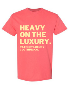 HEAVY ON THE LUXURY TEE - CORAL